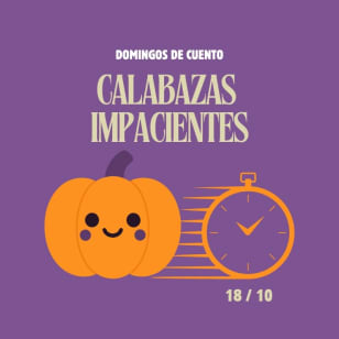 Domingos de Cuento: Calabazas impacientes